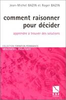 Comment raisonner pour décider, apprendre à trouver des solutions