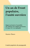 Un an de Front populaire, l'unité ouvrière, Rapport présenté à l'assemblée des militants de la Région parisienne, le 9 juin 1937 à La Mutualité