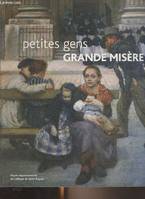 Petites gens, grande misère, [exposition, Musée départemental de l'abbaye de Saint-Riquier, Somme, 19 juin-5 septembre 2004]