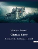 Château hanté, Une nouvelle de Maurice Renard