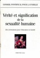 Vérité et signification  de la sexualité humaine, des orientations pour l'éducation en famille