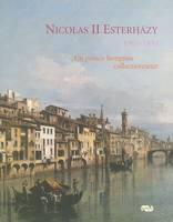 Nicolas II Esterhazy  1765-1833  Un prince hongrois collectionneur, 1765-1833