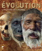 Evolution. L'Histoire de l'Homme, les origines de l'homme