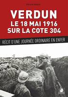 Verdun, le 18 mai 1916, sur la côte 304, Récit d'une journée ordinaire en enfer