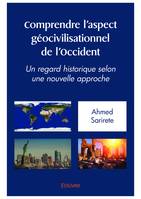 Comprendre l'aspect géo-civilisationnel de l'occident, Un regard historique selon  une nouvelle approche