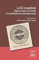 La CGT en question(s), Regards croisés sur 125 années d'un syndicalisme de transformation sociale