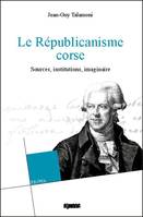 Le républicanisme corse, Sources, institutions, imaginaire