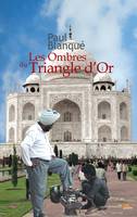 Les ombres du Triangle d'or, Roman d'un voyage en terre indienne