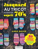 Jacquard au tricot esprit 70's, 20 modèles de vêtements & accessoires, 40 pages de grilles