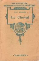 Le Cheval : Organisation , conformation extérieure , comment on achète un cheval , production et élevage