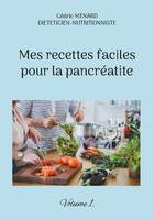 Mes recettes faciles pour la pancréatite., Volume 1.