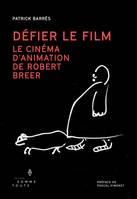 Défier le film, Le cinéma d'animation de Robert Breer