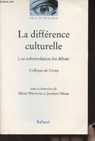 La différence culturelle, une reformulation des débats - Colloque de Cerisy - 