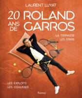 20 ans de Roland Garros, La terrasse, les stars, les exploits, les coulisses