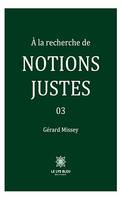 À la recherche de notions justes - Tome 3