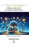 Dux Domus, Mieux chez soi en toute conscience