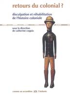 Retours du colonial ? / disculpation et réhabilitation de l'histoire coloniale, disculpation et réhabilitation de l'histoire coloniale