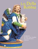 Les Della Robbia. Sculptures en terre cuite émaillée de la Renaissance italienne, sculptures en terre cuite émaillée de la Renaissance italienne
