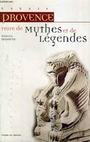 Provence terre de mythes et de légendes, terre de mythes et de légendes