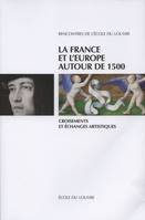 La France et l'Europe autour de 1500 - croisements et échanges artistiques