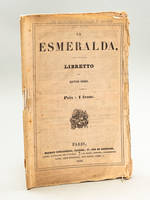 La Esmeralda. Libretto [ Edition originale ] La Esmeralda. Opéra en Quatre Actes. Musique de Mademoiselle Louise Bertin, Paroles de Victor Hugo, décors de MM. Philastre et Cambon, Représenté pour la première fois sur le Théâtre de l'Académie Royale de ...