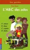 L'ABC des ados, vos témoignages sur l'amitié, la violence, la musique, le collège, la télé, la famille