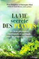 La vie secrète des plantes - Les liens physiques, émotionnels et spirituels