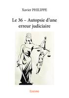 Le 36 – Autopsie d'une erreur judiciaire