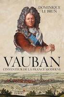 Vauban : L'inventeur de la France moderne, L'inventeur de la France moderne