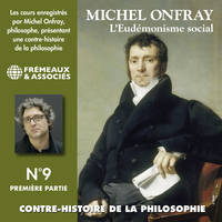 Contre-histoire de la philosophie (Volume 9.1) - L'eudémonisme social I,  le XIXe siècle de Karl Marx à Bentham, L'Eudémonisme Social