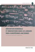 Dérivation nominale et innovations dans les langues indo-européennes anciennes, Actes du colloque international de l'université de rouen (ériac), 11-12 octobre 2018