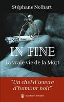 In Fine : La vraie vie de la Mort