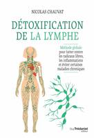 Détoxification de la lymphe - Méthode globale pour lutter contre les radicaux libres, les inflammati, Méthode globale pour lutter contre les radicaux libres, les inflammations et éviter certaines maladi