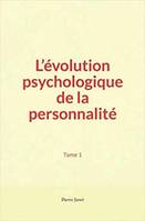 L’évolution psychologique de la personnalité (Tome 1)