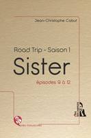 Road trip, saison 1, Sister - Road trip - Saison 1, épisodes 9 à 12