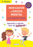 Mon cahier de calcul mental : Les additions, 7-10 ans, Apprendre à calculer avec les kakuros