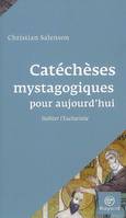 Catéchèses mystagogiques pour aujourd'hui / habiter l'eucharistie, habiter l'Eucharistie