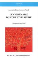 Le centenaire du Code civil suisse, colloque du 5 avril 2007, [au Centre Vaugirard de l’Université Panthéon-Assas de Paris II]