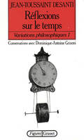 Variations philosophiques., 1, Réflexions sur le temps, conversations avec Dominique-Antoine Grisoni