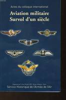 Aviation militaire, survol d'un siècle, colloque international, 7,8 et 10 juin 1999, Ėcole militaire, Paris