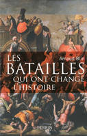 Les batailles qui ont changé l'histoire