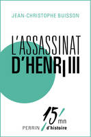 L'assassinat d'Henri III, 15mn d'Histoire