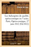 Les Aubergistes de qualité, opéra-comique en 3 actes. Paris, Opéra-comique, 17 juin 1812