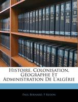 Histoire, Colonisation, Géographie Et Administration De L'algérie