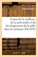 Causes générales de la vieillesse, de la mort sénile et du développement de la taille, dans les animaux