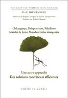 Chikungunya, Grippe aviaire, Paludisme, Maladie de lyme, Maladies virales émergentes, Une autre approche. Des solutions concrètes et efficientes