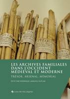 Les archives familiales dans l’Occident médiéval et moderne, Trésor, arsenal, mémorial
