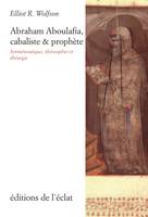 Abraham Aboulafia, cabaliste et prophète, Herméneutique, théosophie et théurgie