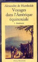 Voyages dans l'Amérique équinoxiale - Tome 1 : Itinéraire - Collection la découverte n°23.