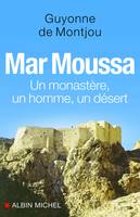 Mar Moussa, Un monastère, un homme, un désert